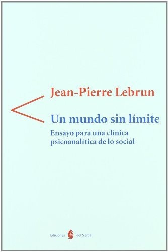 Un Mundo Sin Limite . Ensayo Para Una Clinic, De Lebrun Jean Pierre., Vol. Abc. Editorial Ediciones Del Serbal, Tapa Blanda En Español, 1