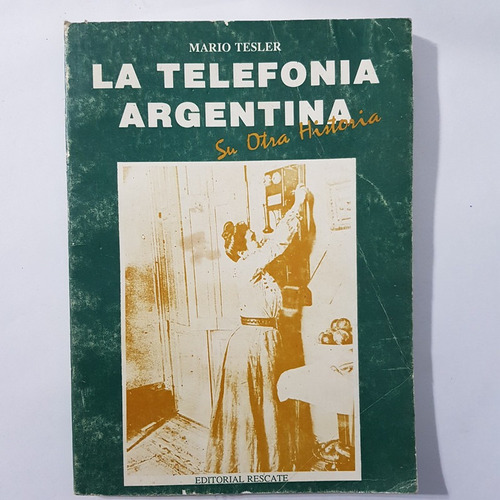 La Telefonía Argentina. Su Otra Historia Tesler Mario