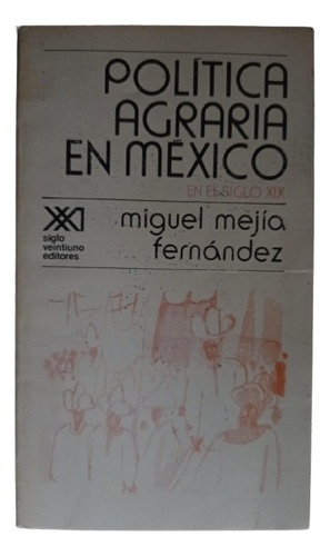 Política Agraria En México En El Siglo Xix  - Miguel Mejía