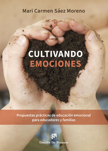 Cultivando emociones: Propuestas prácticas de educación emocional para educadores y familias, de Mª Carmen Saez Moreno., vol. 1. Editorial DESCLEE DE BROUWER, tapa blanda en español, 2025
