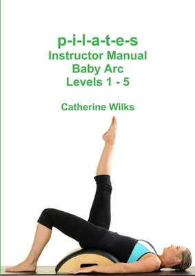 Libro P-i-l-a-t-e-s Instructor Manual Baby Arc Levels 1 -...