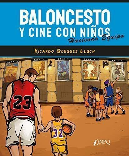 Libro: Baloncesto Y Cine Con Niños. Gorgues Lluch, Ricardo. 