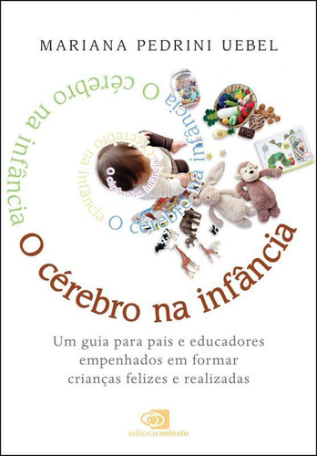 Guia Para Formar Crianças Felizes - O Cérebro Na Infância