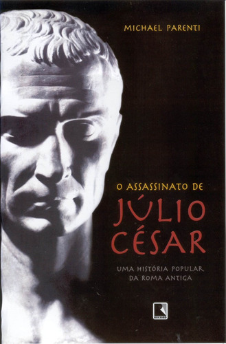 O assassinato de Júlio César, de Parenti, Michael. Editora Record Ltda., capa mole em português, 2006