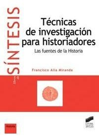 Tecnicas De Investigacion Para Historiadores - Alia Miran...