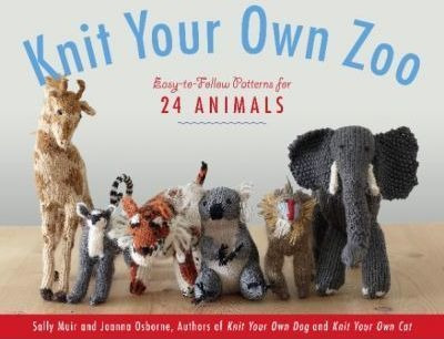 Knit Your Own Zoo : Easy-to-follow Patterns For 24 Animals -