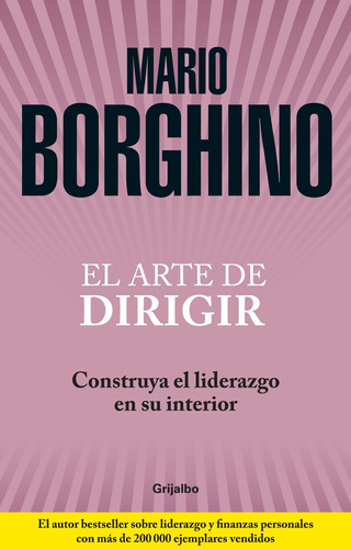El arte de dirigir: Construya el liderazgo en su interior, de BORGHINO, MARIO. Serie Autoayuda y Superación Editorial Grijalbo, tapa blanda en español, 2012