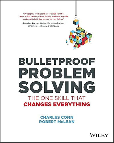 Bulletproof Problem Solving: The One Skill That Changes Ever