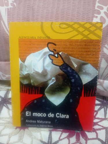 El Moco De Clara  Autor: Andrea Maturana Alfaguara
