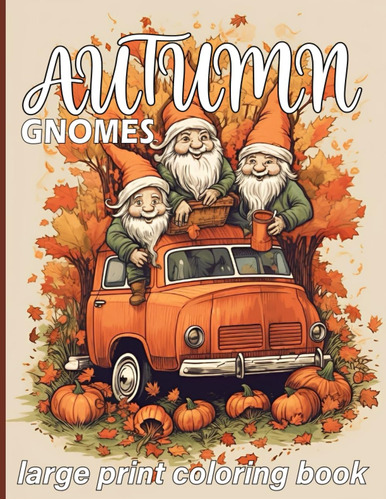 Libro: Autumn Gnomes Coloring Book: Large Print Cozy Fall Th