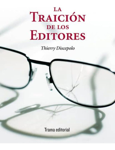 La Traicion De Los Editores, De Discepolo, Thierry. Editorial Trama, Tapa Blanda En Español