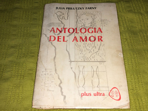 Antología Del Amor - Julia Prilutzky Farny - Plus Ultra