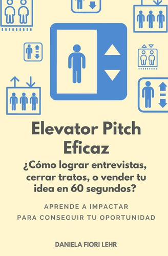 Libro: Elevator Pitch Eficaz: ¿cómo Lograr Entrevistas, Cerr