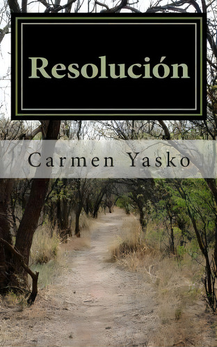 Resoluci N, De Carmen Yasko. Editorial Createspace Independent Publishing Platform, Tapa Blanda En Español