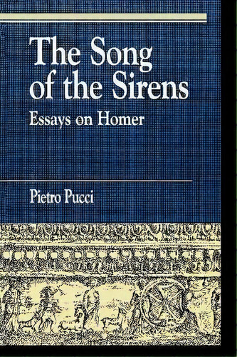 The Song Of The Sirens And Other Essays, De Pietro Pucci. Editorial Rowman & Littlefield, Tapa Blanda En Inglés