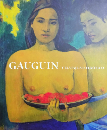 Gauguin. Viaje A Lo Exótico.