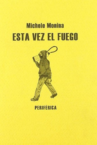 Esta Vez El Fuego, De Michele Monina. Editorial Periferica, Edición 1 En Español