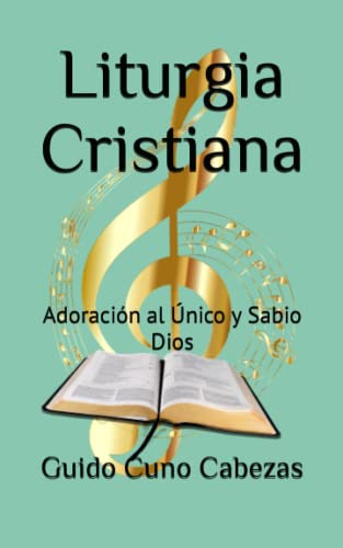 Liturgia Cristiana: Adoracion Al Unico Y Sabio Dios