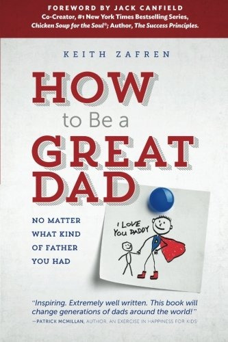 How To Be A Great Dad No Matter What Kind Of Father You Had