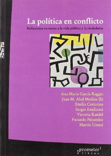 La Politica En Conflicto - Garcia Raggio Unzue Kandel