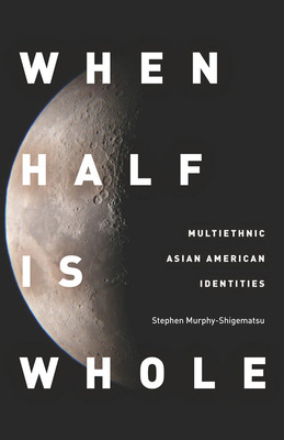 Libro When Half Is Whole: Multiethnic Asian American Iden...