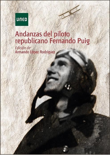 Andanzas Del Piloto Republicano Fernando Puig, De López Rodríguez, Armando. Editorial Uned, Tapa Blanda En Español