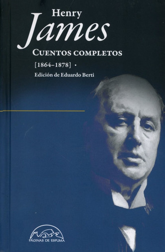 Cuentos Completos. 1864 - 1878., De Henry James. Editorial Paginas De Espuma, Tapa Dura En Español, 2018