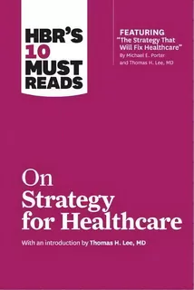 Hbr's 10 Must Reads On Strategy For Healthcare, De Harvard Business Review. Editorial Harvard Business Review Press, Tapa Dura En Inglés