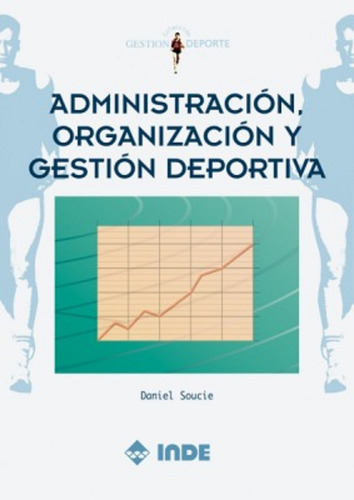 Administracion , Organizacion Y Gestion Deportiva, De Soucie Daniel. Editorial Inde S.a., Tapa Blanda En Español, 2002