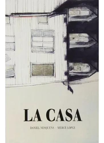 La Casa: La Casa, De Mercè López (ilust.) Daniel Nesquens. Editorial A Buen Paso, Tapa Dura, Edición 1 En Español, 2013