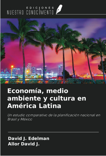 Economía, Medio Ambiente Y Cultura En América Latina: Un Est