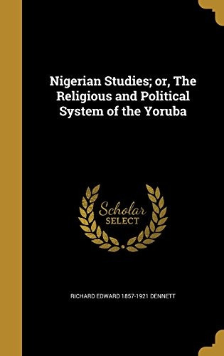 Nigerian Studies; Or, The Religious And Political System Of 