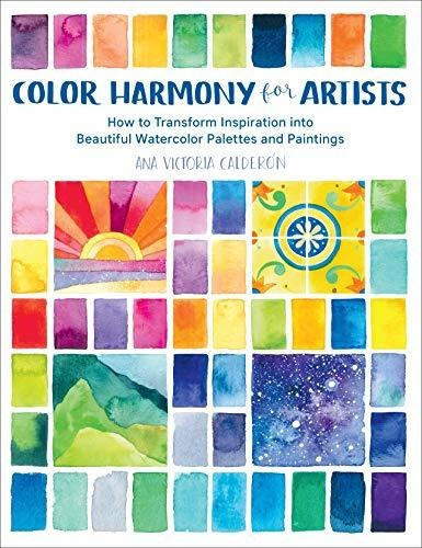 Color Harmony For Artists : How To Transform Inspiration Into Beautiful Watercolor Palettes And P..., De Ana Victoria Calderon. Editorial Quarry Books, Tapa Blanda En Inglés
