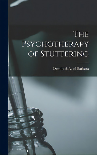 The Psychotherapy Of Stuttering, De Barbara, Dominick A. Ed. Editorial Hassell Street Pr, Tapa Dura En Inglés