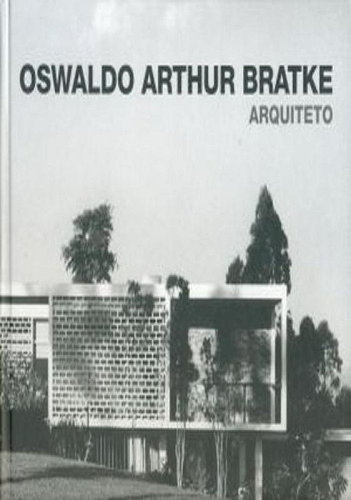 Oswaldo Arthur Bratke-a Arte De Bem Projetar
