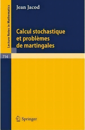 Calcul Stochastique Et Problemes De Martingales, De J Jacod. Editorial Springer-verlag Berlin And Heidelberg Gmbh & Co. Kg En Francés