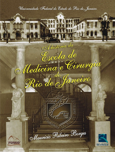 A História da Escola de Medicina e Cirurgia do Rio de Janeiro, de Borges, Maurício Ribeiro. Editora Thieme Revinter Publicações Ltda, capa dura em português, 2008