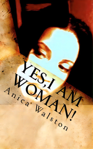 Yes, I Am Woman!, De Walston, Anica. Editorial Createspace, Tapa Blanda En Inglés