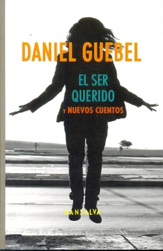 El Ser Querido Y Nuevos Cuentos - Daniel Guebel