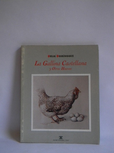 La Gallina Castellana Y Otros Huevos Delia Domínguez 1era Ed