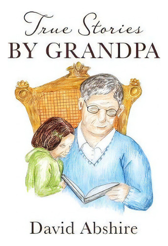 True Stories By Grandpa, De David Abshire. Editorial Kitsap Publishing, Tapa Dura En Inglés