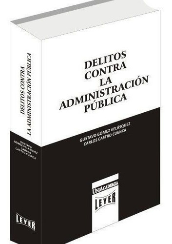 Delitos Contra La Adm. Pública-gómez: Na, De Gómez Velásquez - Castro Cuenca. Serie Na, Vol. Na. Editorial Leyer, Tapa Dura, Edición Na En Español, 2018