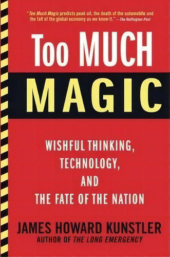 Too Much Magic : Wishful Thinking, Technology, And The Fate Of The Nation, De James Howard Kunstler. Editorial Grove Press / Atlantic Monthly Press, Tapa Blanda En Inglés