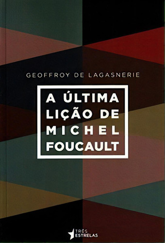 A Última Lição De Michel Foucault, De Lagasnerie De. Editora Tres Estrelas, Capa Mole Em Português, 2021