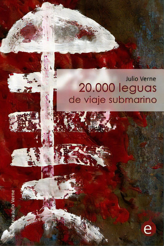 20.000 Leguas De Viaje Submarino, De Julio Verne. Editorial Createspace Independent Publishing Platform, Tapa Blanda En Español