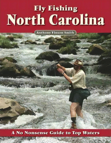 Fly Fishing North Carolina, De Anthony Vinson Smith. Editorial No Nonsense Fly Fishing Guidebooks, Tapa Blanda En Inglés