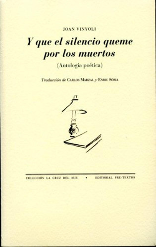 Y que el silencio queme por los muertos: (Antología poética) (La Cruz del Sur), de Vinyoli, Joan. Editorial Pre-Textos, tapa pasta blanda, edición 1 en español, 2010