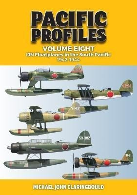 Pacific Profiles Volume Eight : Ijn Floatplanes In The South