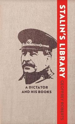 Stalin's Library : A Dictator And His Books - Geoffrey Rober
