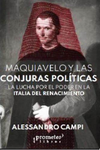 Maquiavelo Y Las Conjuras Politicas La Lucha Por El Poder En